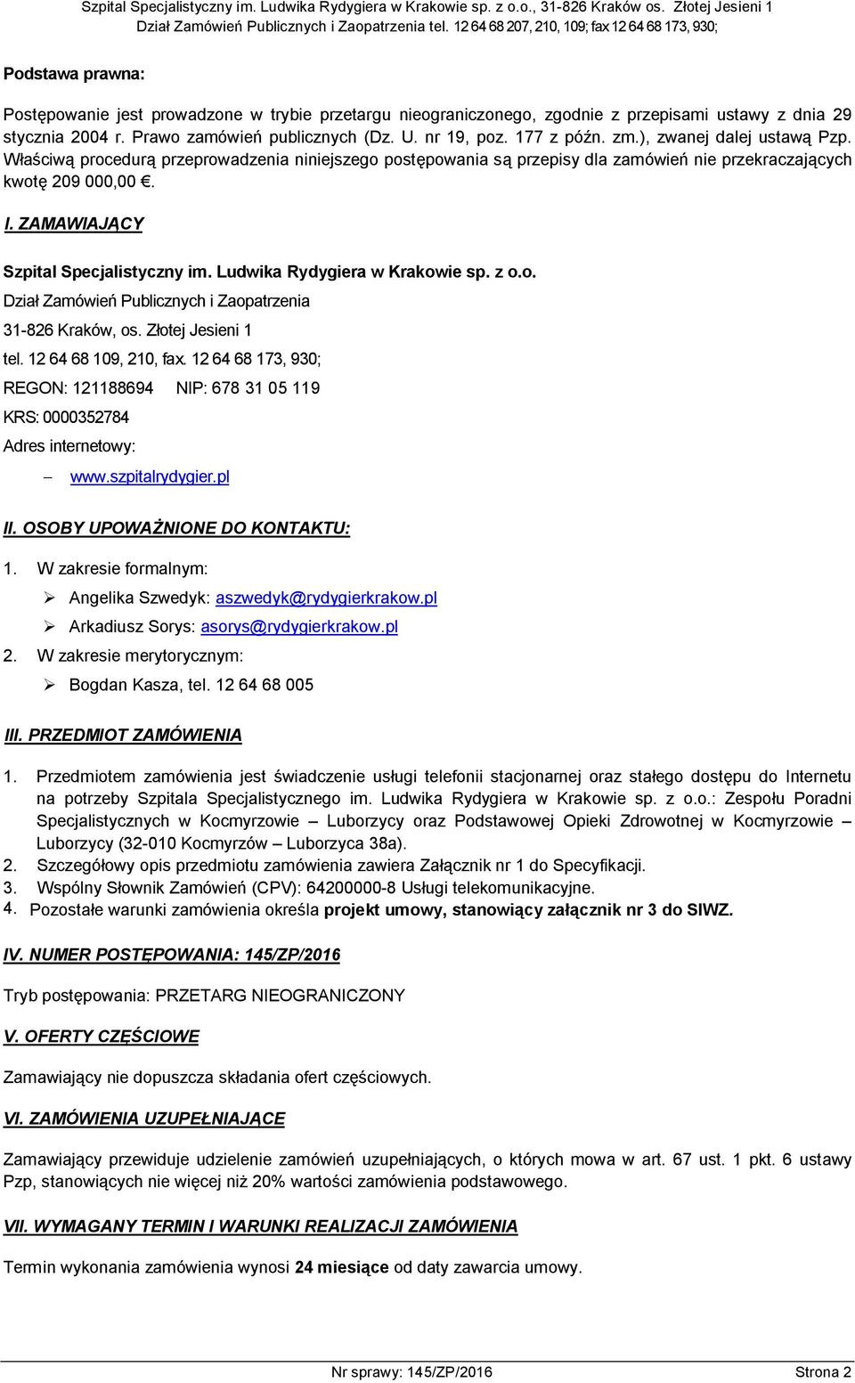 Ludwika Rydygiera w Krakowie sp. z o.o. Dział Zamówień Publicznych i Zaopatrzenia 31-826 Kraków, os. Złotej Jesieni 1 tel. 12 64 68 109, 210, fax.
