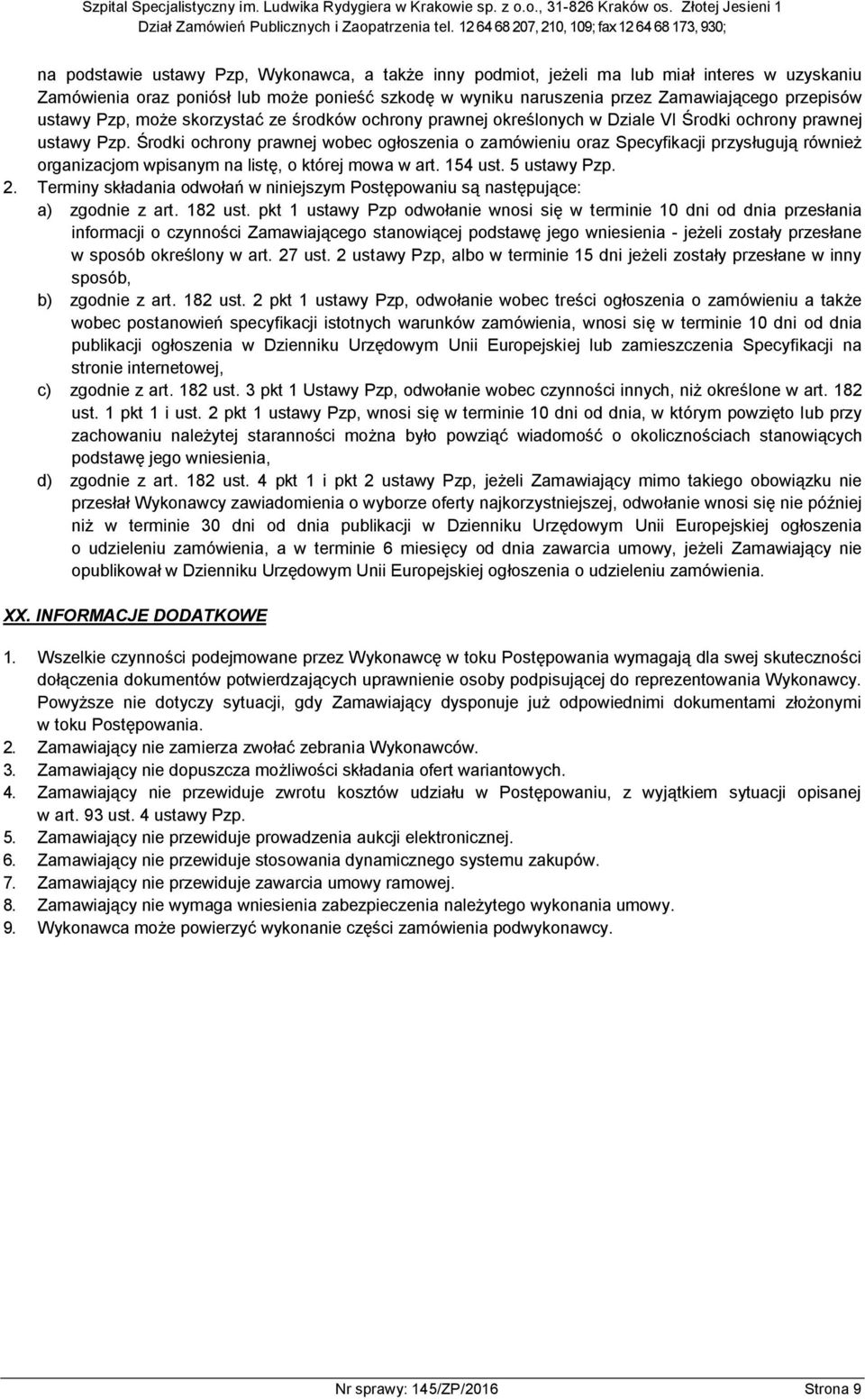 Środki ochrony prawnej wobec ogłoszenia o zamówieniu oraz Specyfikacji przysługują również organizacjom wpisanym na listę, o której mowa w art. 154 ust. 5 ustawy Pzp. 2.