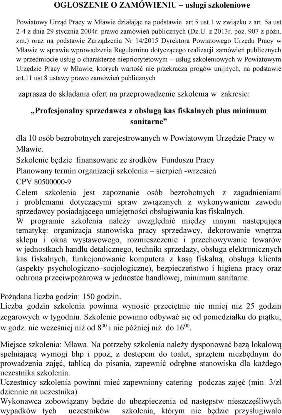 ) oraz na podstawie Zarządzenia Nr 14/2015 Dyrektora Powiatowego Urzędu Pracy w Mławie w sprawie wprowadzenia Regulaminu dotyczącego realizacji zamówień publicznych w przedmiocie usług o charakterze