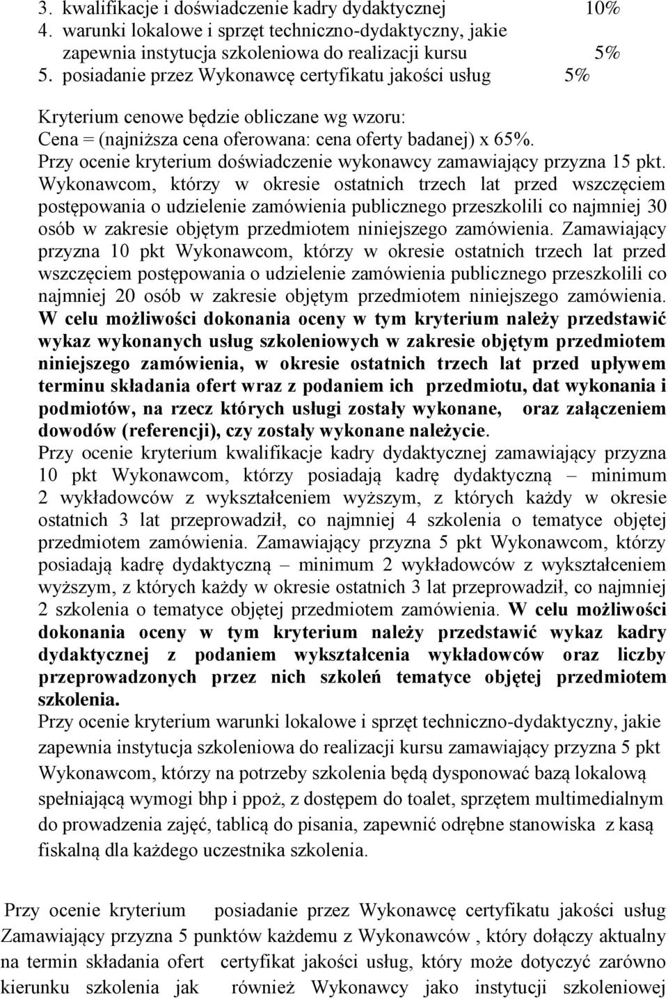 Przy ocenie kryterium doświadczenie wykonawcy zamawiający przyzna 15 pkt.