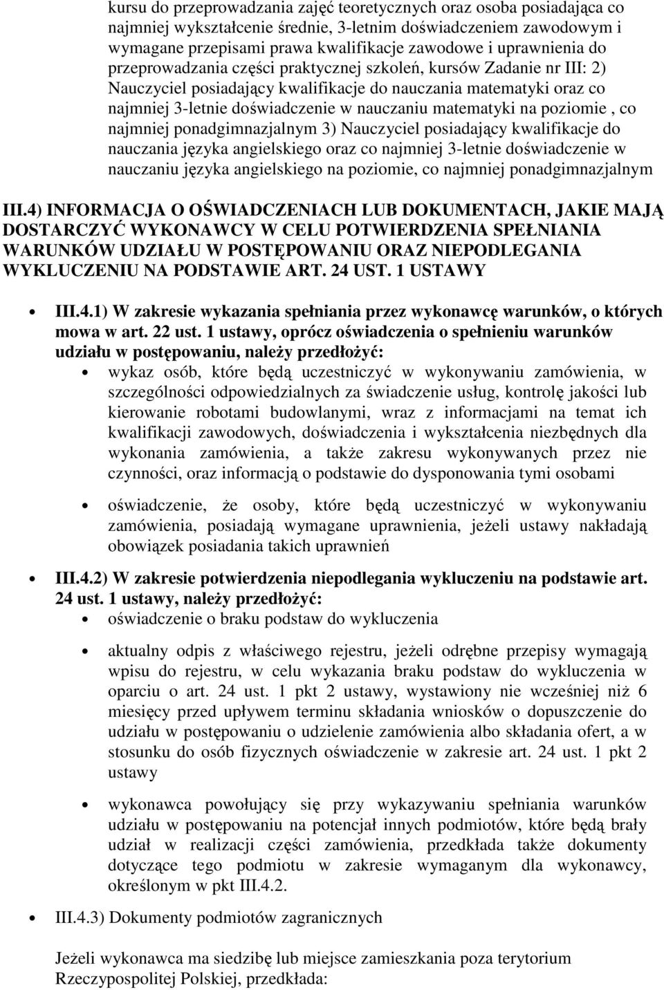 matematyki na poziomie, co najmniej ponadgimnazjalnym 3) Nauczyciel posiadający kwalifikacje do nauczania języka angielskiego oraz co najmniej 3-letnie doświadczenie w nauczaniu języka angielskiego