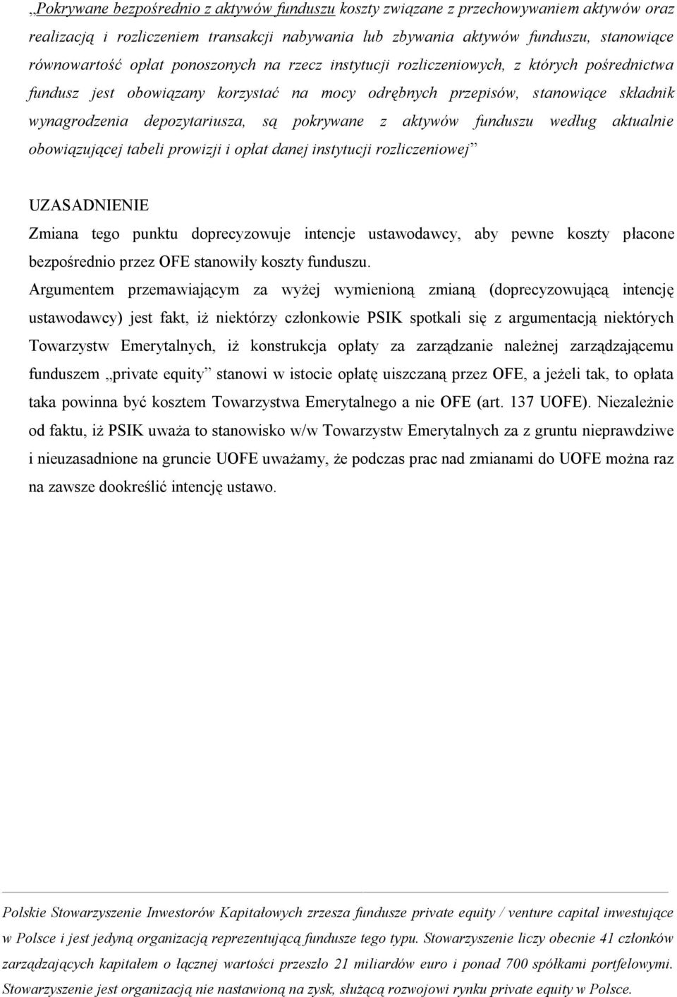 aktywów funduszu według aktualnie obowiązującej tabeli prowizji i opłat danej instytucji rozliczeniowej Zmiana tego punktu doprecyzowuje intencje ustawodawcy, aby pewne koszty płacone bezpośrednio