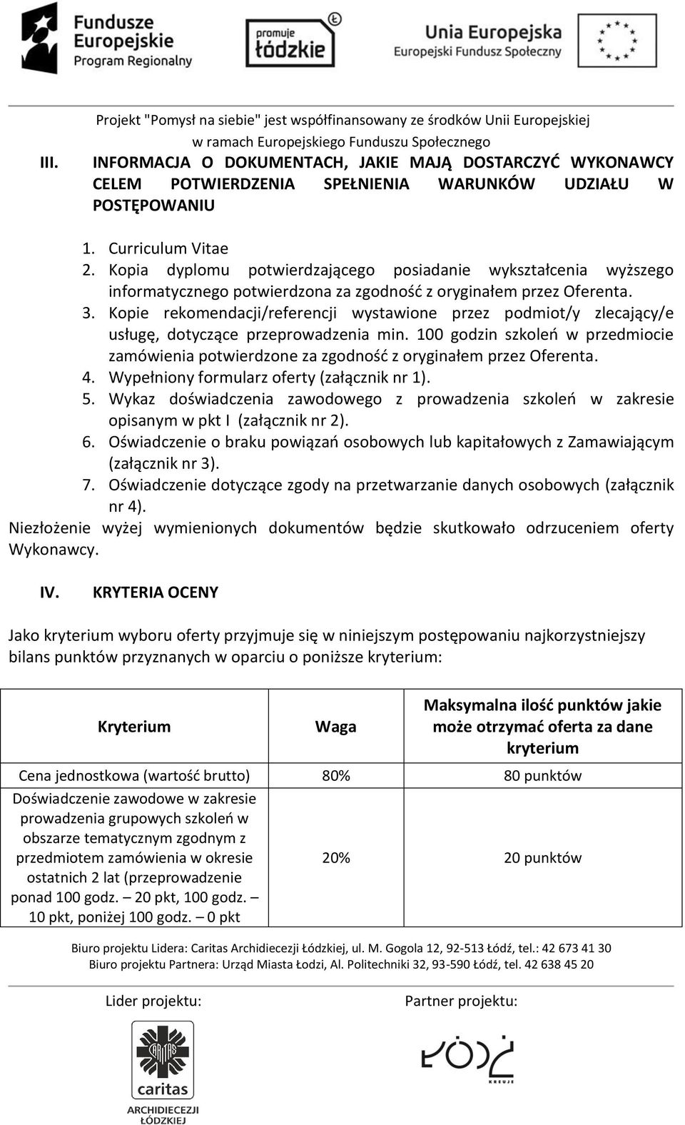 Kopie rekomendacji/referencji wystawione przez podmiot/y zlecający/e usługę, dotyczące przeprowadzenia min.