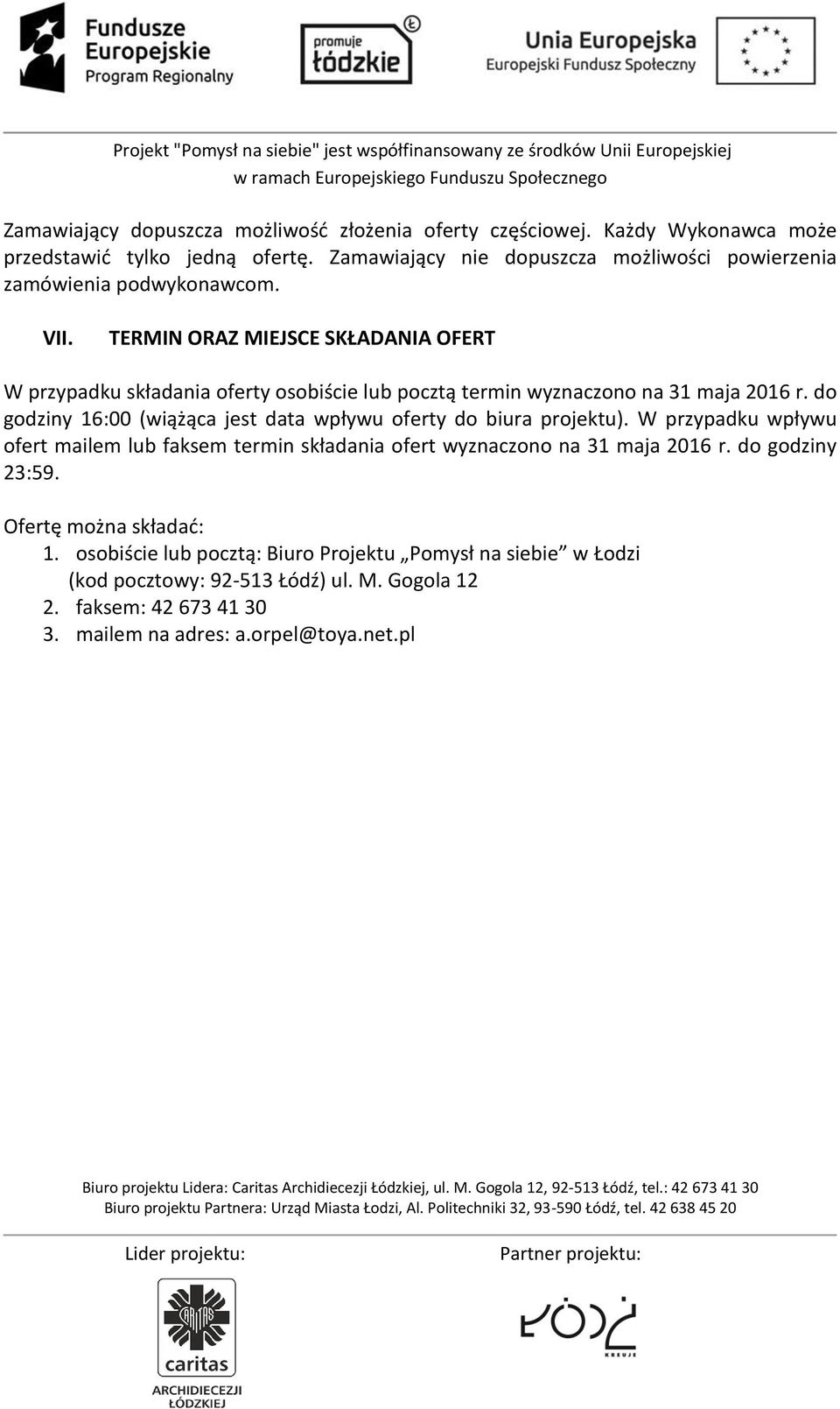 TERMIN ORAZ MIEJSCE SKŁADANIA OFERT W przypadku składania oferty osobiście lub pocztą termin wyznaczono na 31 maja 2016 r.