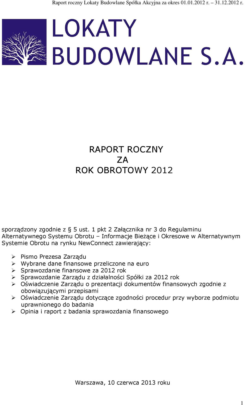 Pismo Prezesa Zarządu Wybrane dane finansowe przeliczone na euro Sprawozdanie finansowe za 2012 rok Sprawozdanie Zarządu z działalności Spółki za 2012 rok