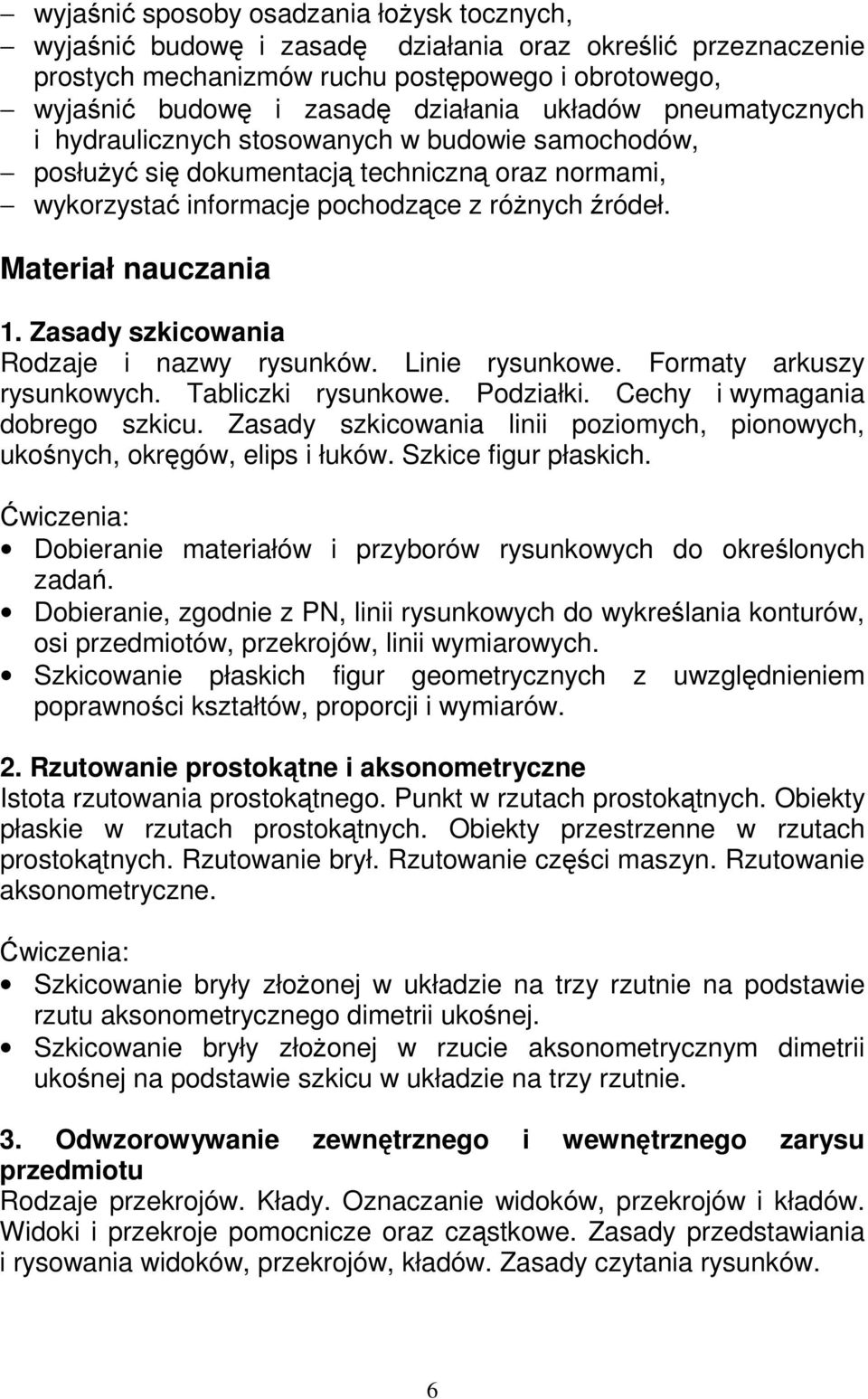 Zasady szkicowania Rodzaje i nazwy rysunków. Linie rysunkowe. Formaty arkuszy rysunkowych. Tabliczki rysunkowe. Podziałki. Cechy i wymagania dobrego szkicu.