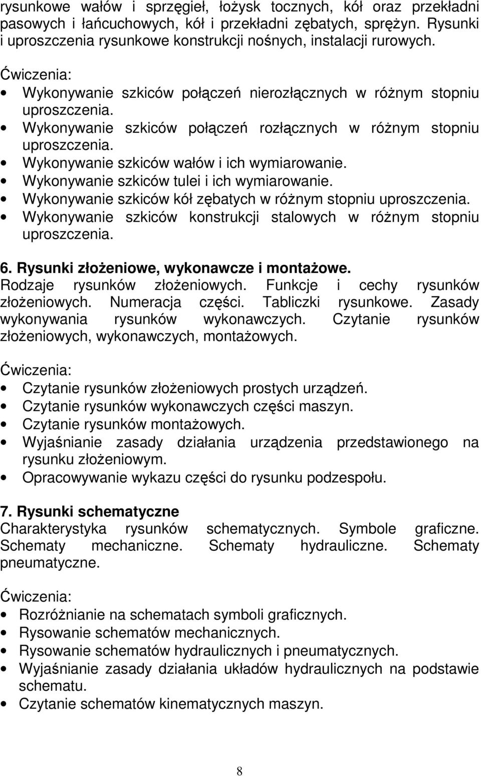 Wykonywanie szkiców połączeń rozłącznych w róŝnym stopniu uproszczenia. Wykonywanie szkiców wałów i ich wymiarowanie. Wykonywanie szkiców tulei i ich wymiarowanie.