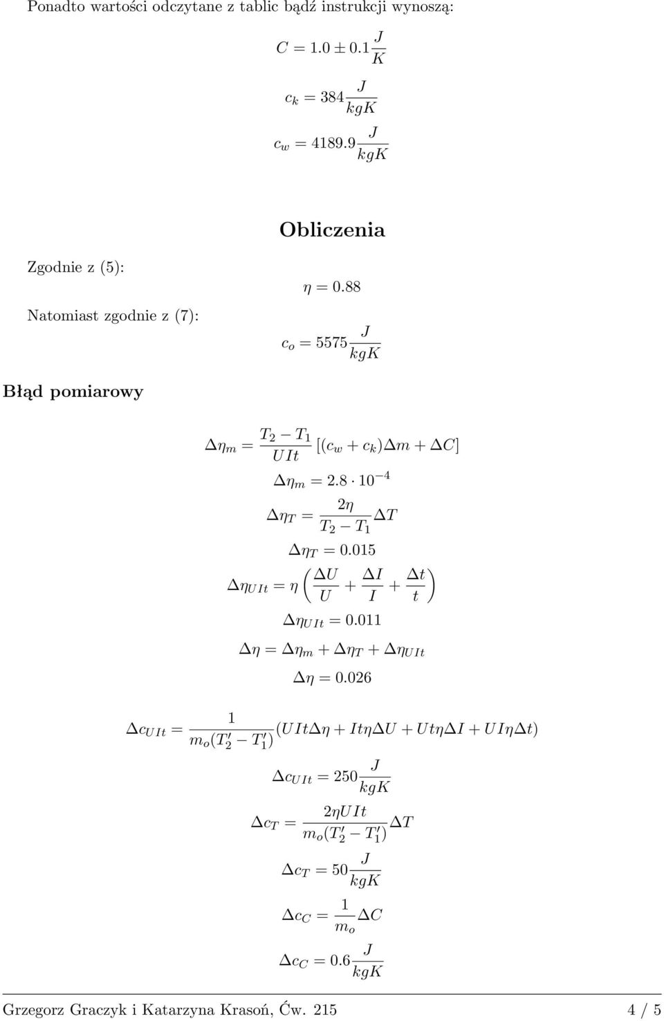 88 c o = 5575 Błąd pomiarowy η m = T 2 T 1 UIt [(c w + c k ) m + C] η m = 2.8 10 4 η T = 2η T 2 T 1 T η T = 0.