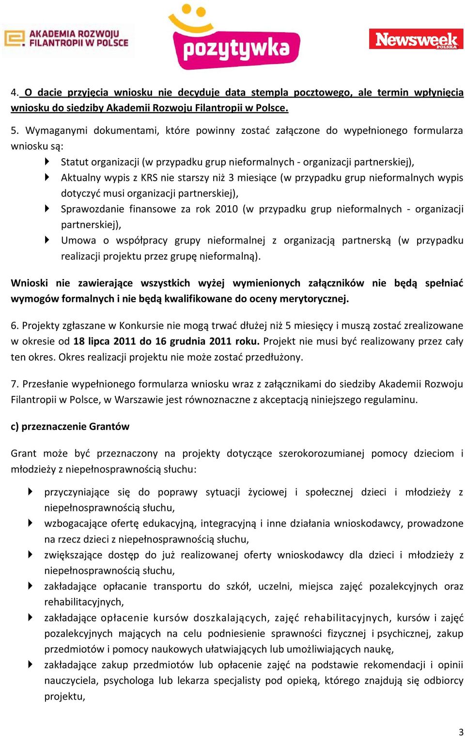 starszy niż 3 miesiące (w przypadku grup nieformalnych wypis dotyczyć musi organizacji partnerskiej), Sprawozdanie finansowe za rok 2010 (w przypadku grup nieformalnych - organizacji partnerskiej),