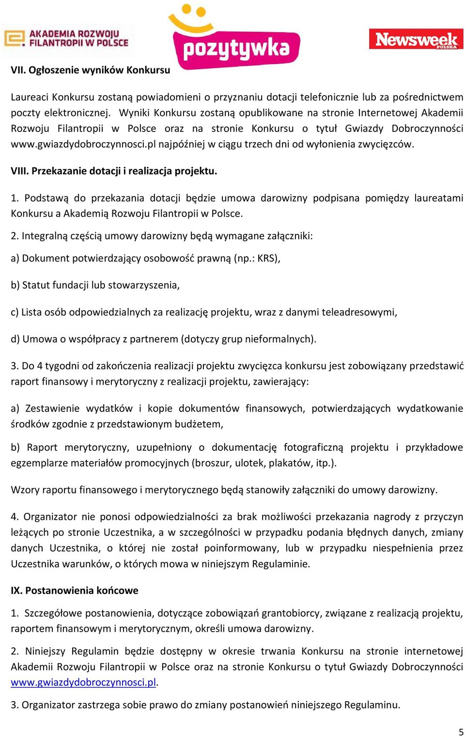 pl najpóźniej w ciągu trzech dni od wyłonienia zwycięzców. VIII. Przekazanie dotacji i realizacja projektu. 1.