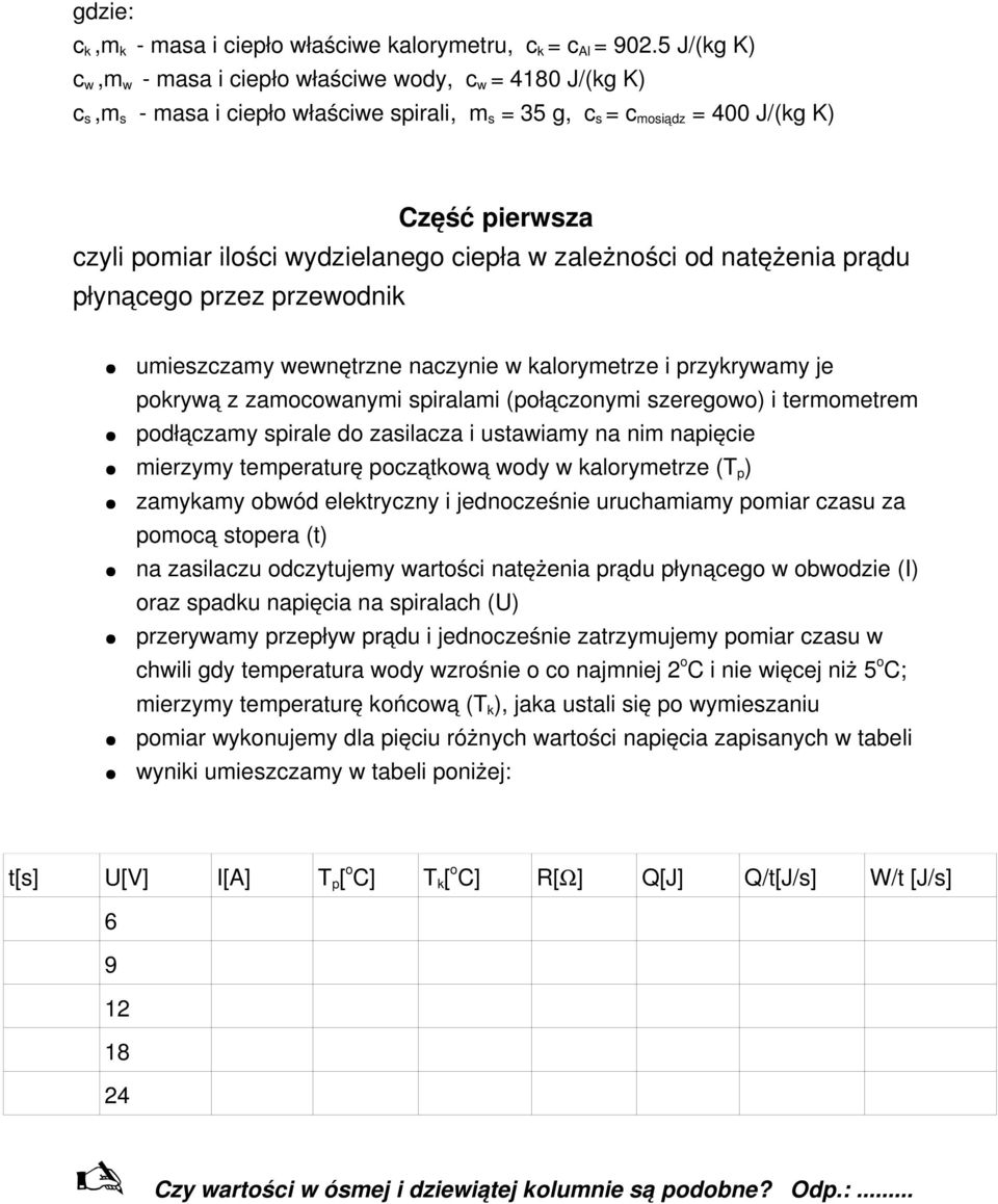 ciepła w zależności od natężenia prądu płynącego przez przewodnik umieszczamy wewnętrzne naczynie w kalorymetrze i przykrywamy je pokrywą z zamocowanymi spiralami (połączonymi szeregowo) i