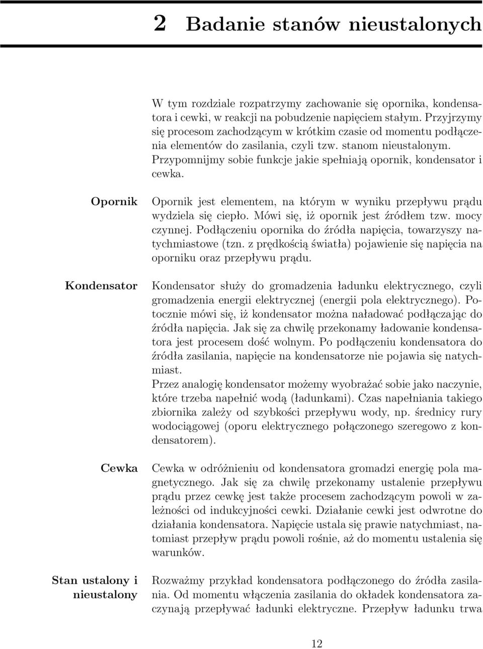 Przypomnijmy sobie funkcje jakie spełniają opornik, kondensator i cewka.