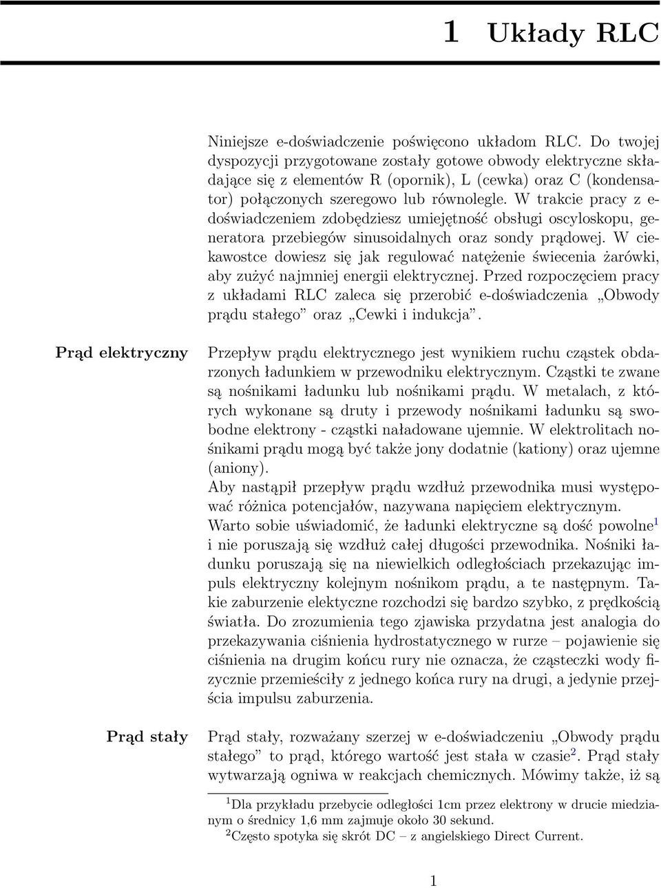 W trakcie pracy z e- doświadczeniem zdobędziesz umiejętność obsługi oscyloskopu, generatora przebiegów sinusoidalnych oraz sondy prądowej.