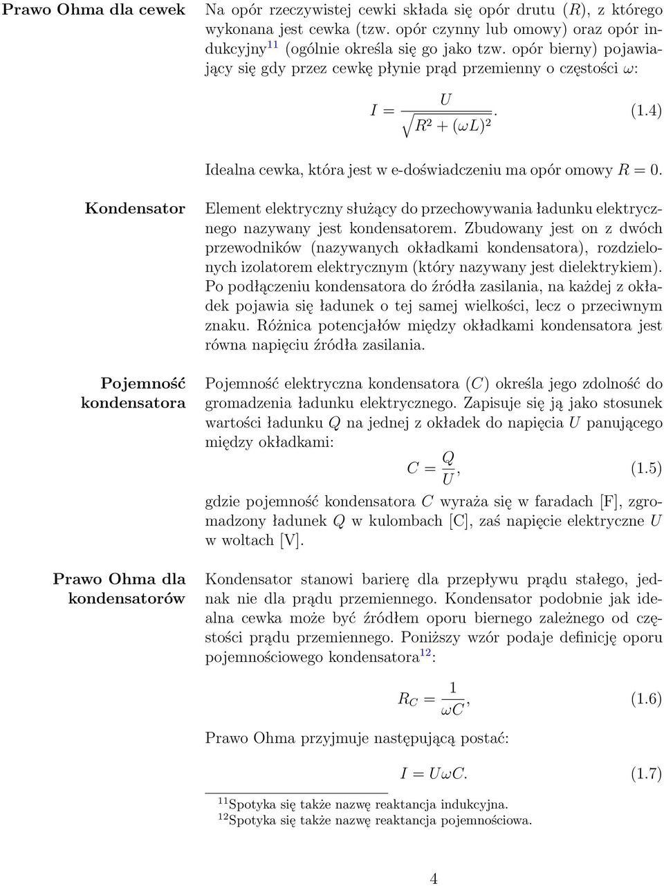 Kondensator Pojemność kondensatora Element elektryczny służący do przechowywania ładunku elektrycznego nazywany jest kondensatorem.