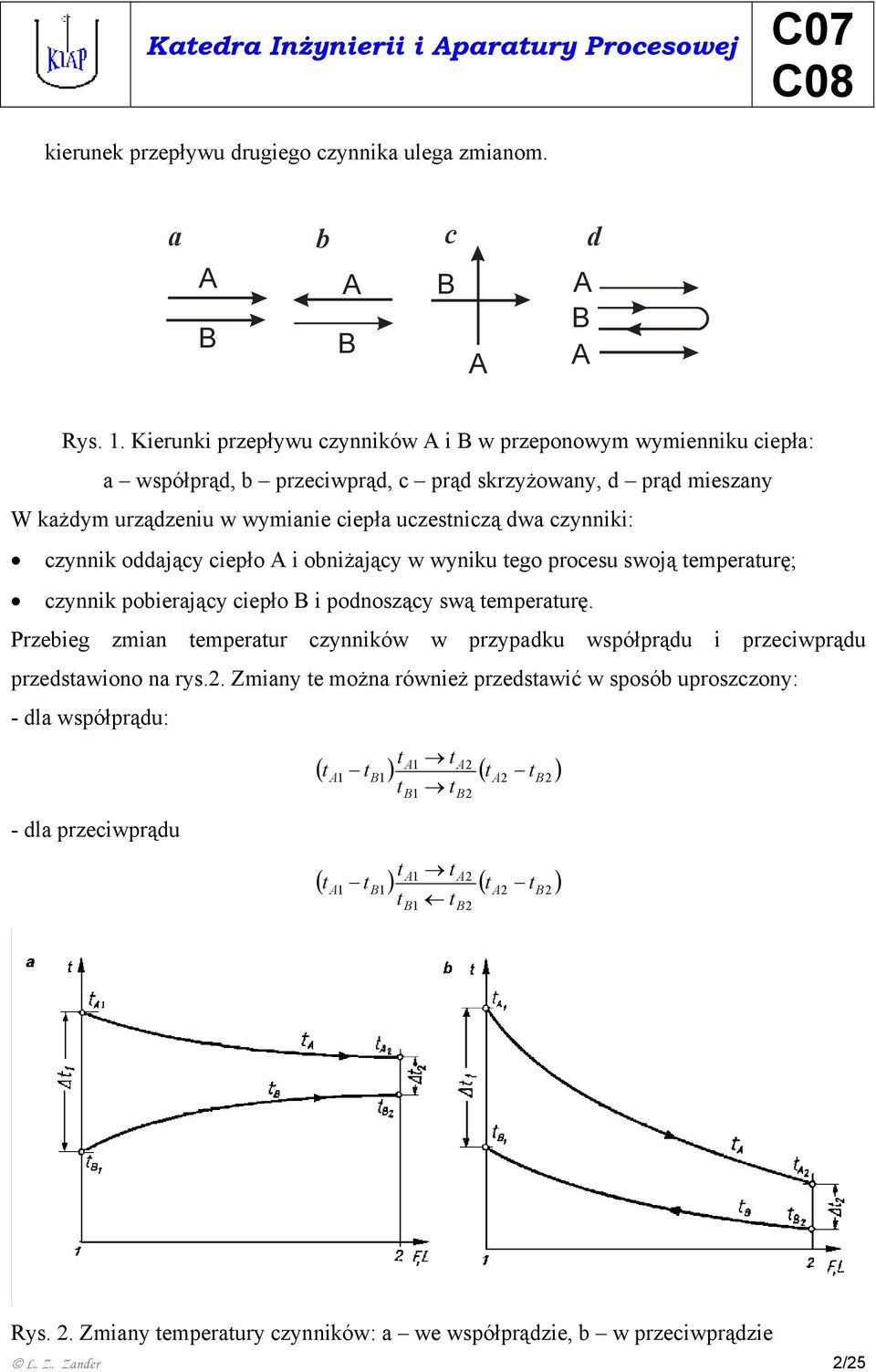 czynnik oddający ciepło A i obniżający w wyniku tego procesu swoją temperaturę; czynnik pobierający ciepło i podnoszący swą temperaturę.