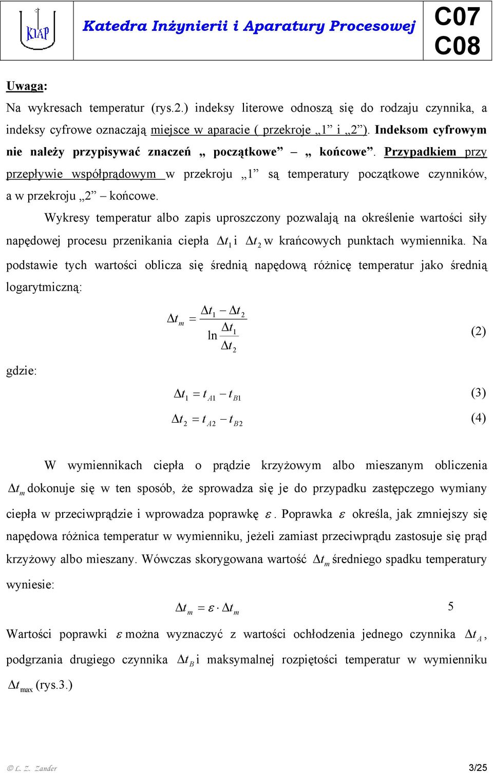 Wykresy temperatur albo zapis uproszczony pozwalają na określenie wartości siły napędowej procesu przenikania ciepła t i 1 t2 w krańcowych punktach wymiennika.