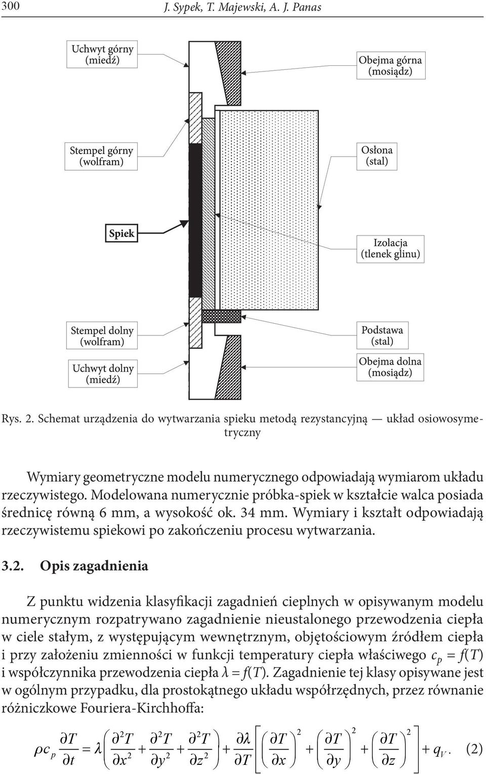 Modelowana numerycznie próbka-spiek w kształcie walca posiada średnicę równą 6 mm, a wysokość ok. 34 mm. Wymiary i kształt odpowiadają rzeczywistemu spiekowi po zakończeniu procesu wytwarzania. 3.2.