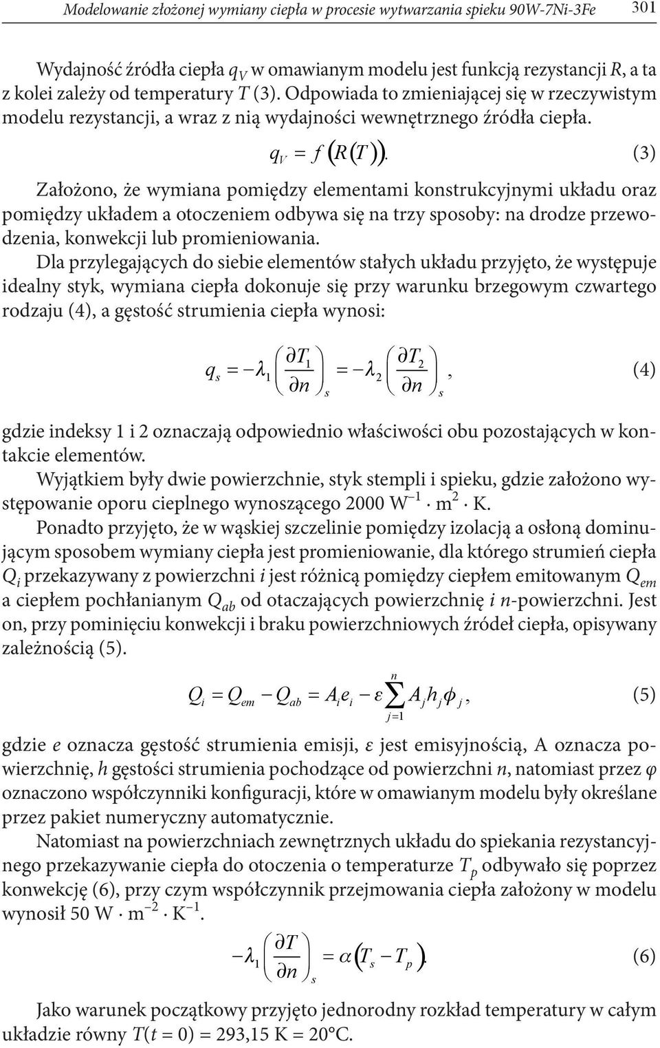 (3) Założono, że wymiana pomiędzy elementami konstrukcyjnymi układu oraz pomiędzy układem a otoczeniem odbywa się na trzy sposoby: na drodze przewodzenia, konwekcji lub promieniowania.