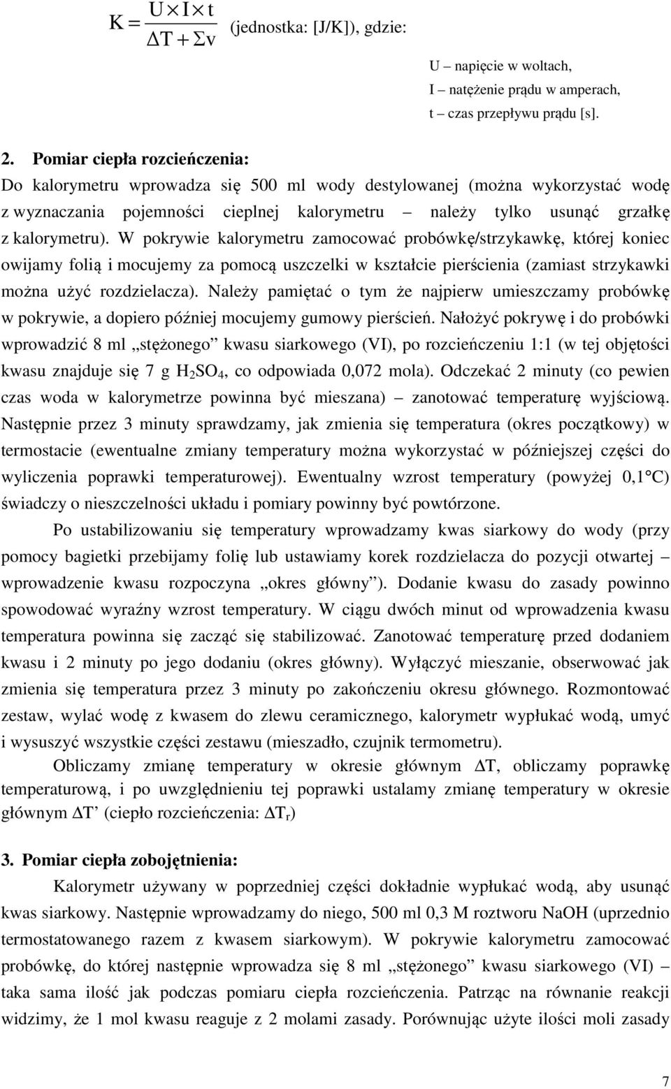 W pokrywie kalorymetru zamocować probówkę/strzykawkę, której koniec owijamy folią i mocujemy za pomocą uszczelki w kształcie pierścienia (zamiast strzykawki można użyć rozdzielacza).