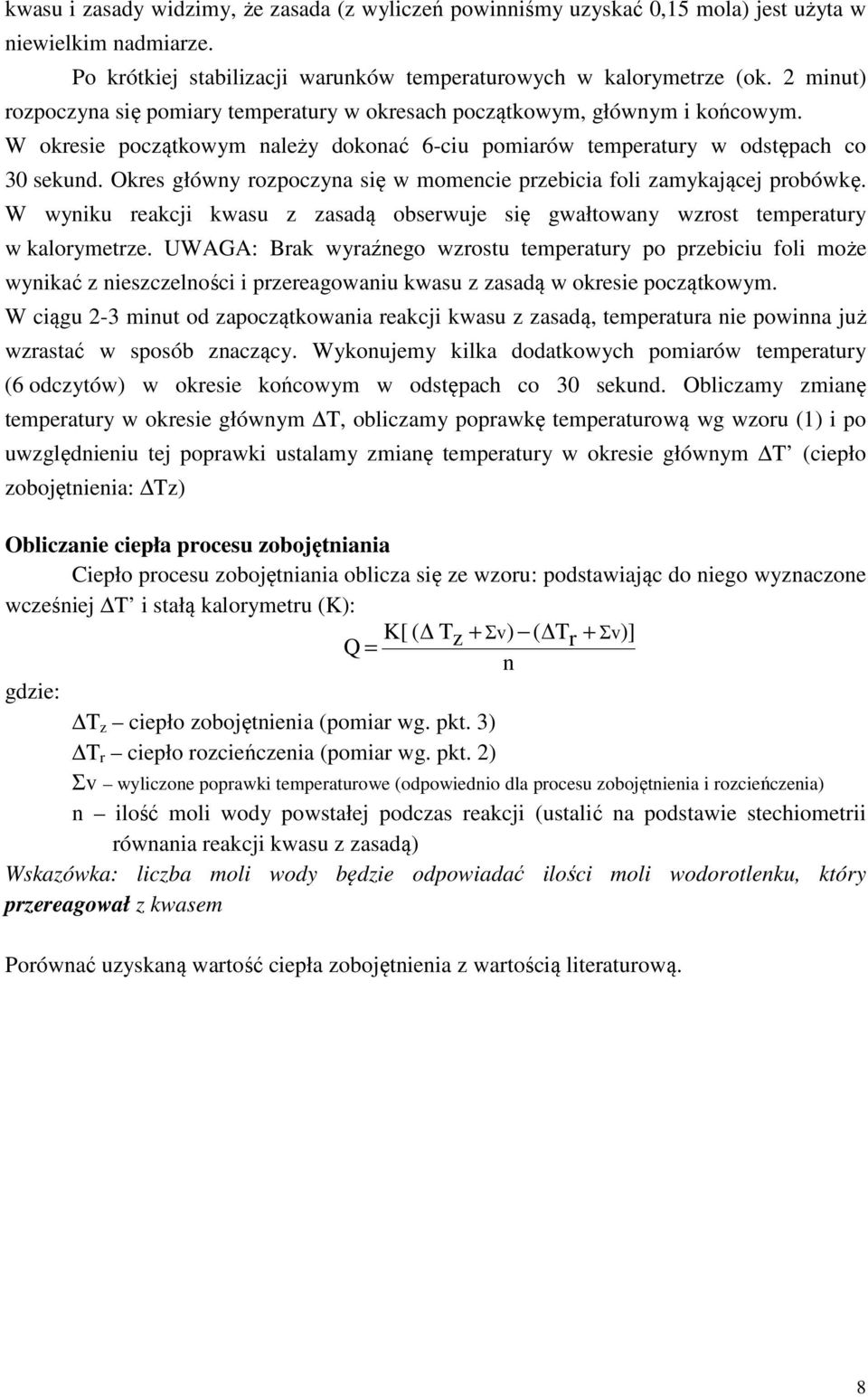 Okres główny rozpoczyna się w momencie przebicia foli zamykającej probówkę. W wyniku reakcji kwasu z zasadą obserwuje się gwałtowany wzrost temperatury w kalorymetrze.