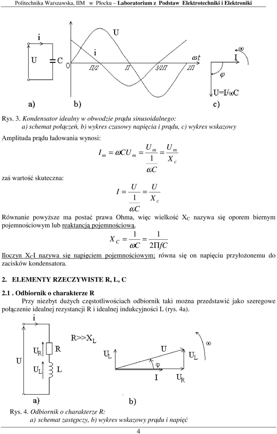 skuteczna: U U I = = 1 X c ωc Równanie powysze a posta prawa Oha, wic wielko X C nazywa si opore bierny pojenociowy lub reaktancj pojenociow.