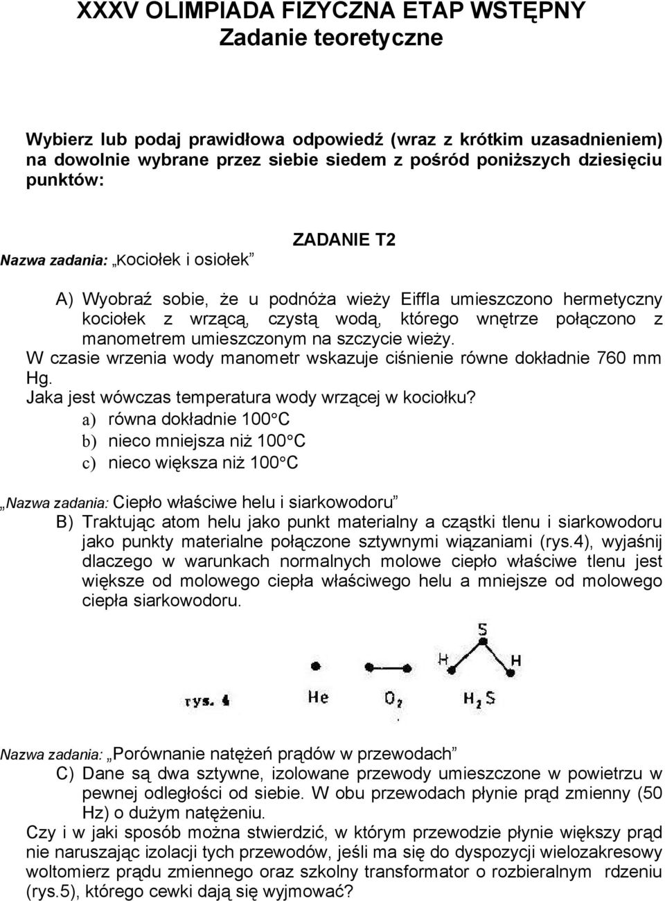 umieszczonym na szczycie wieży. W czasie wrzenia wody manometr wskazuje ciśnienie równe dokładnie 760 mm Hg. Jaka jest wówczas temperatura wody wrzącej w kociołku?