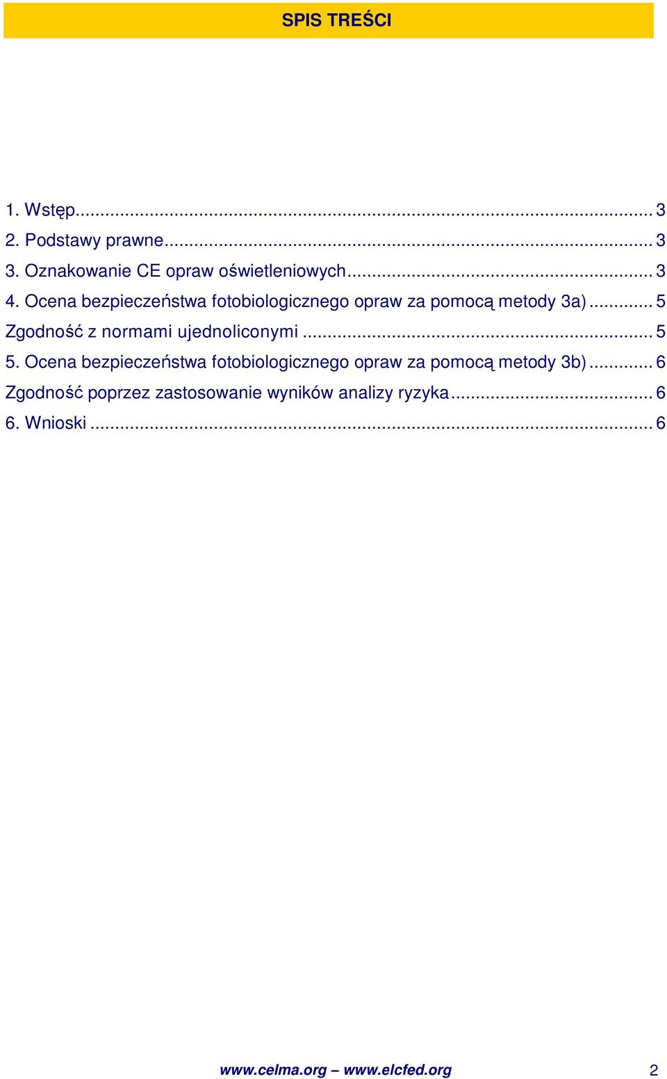 .. 5 Zgodność z normami ujednoliconymi... 5 5.