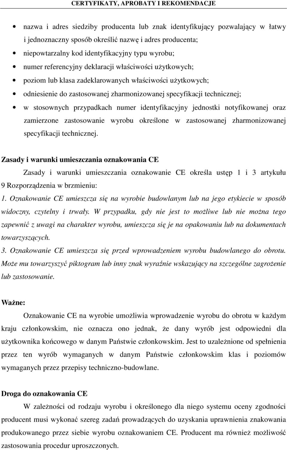 numer identyfikacyjny jednostki notyfikowanej oraz zamierzone zastosowanie wyrobu określone w zastosowanej zharmonizowanej specyfikacji technicznej.