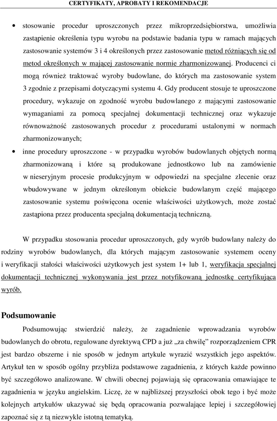 Producenci ci mogą również traktować wyroby budowlane, do których ma zastosowanie system 3 zgodnie z przepisami dotyczącymi systemu 4.