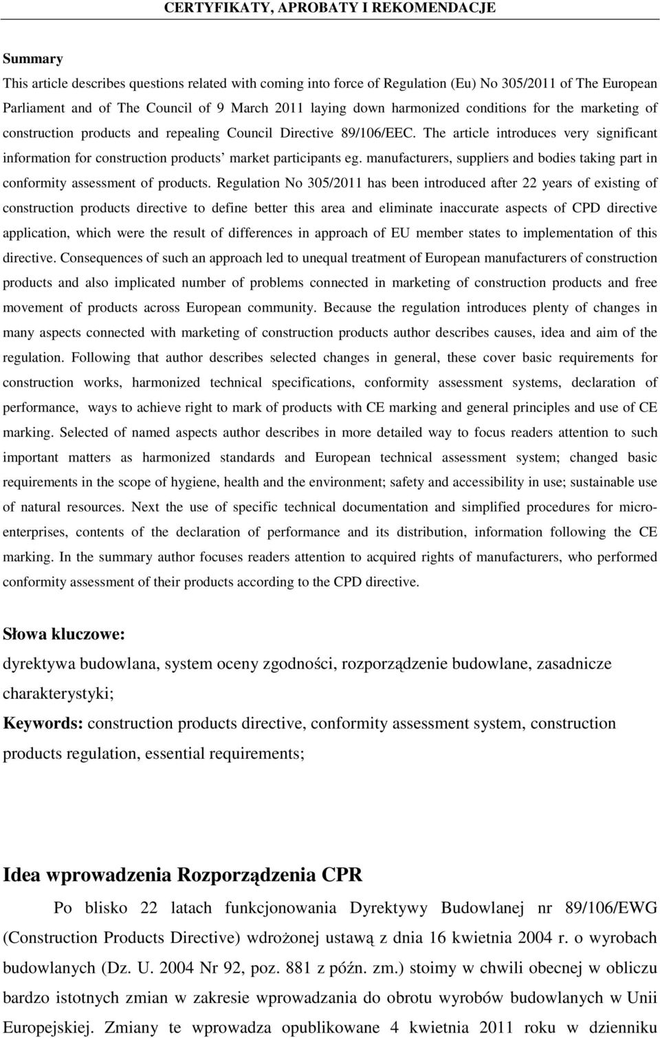 manufacturers, suppliers and bodies taking part in conformity assessment of products.