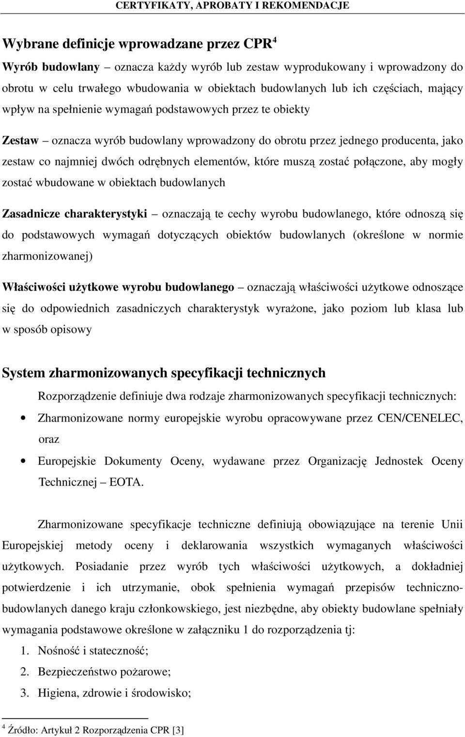 które muszą zostać połączone, aby mogły zostać wbudowane w obiektach budowlanych Zasadnicze charakterystyki oznaczają te cechy wyrobu budowlanego, które odnoszą się do podstawowych wymagań