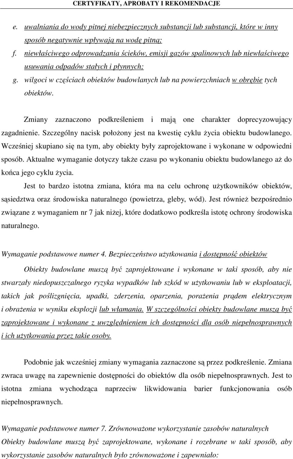 wilgoci w częściach obiektów budowlanych lub na powierzchniach w obrębie tych obiektów. Zmiany zaznaczono podkreśleniem i mają one charakter doprecyzowujący zagadnienie.