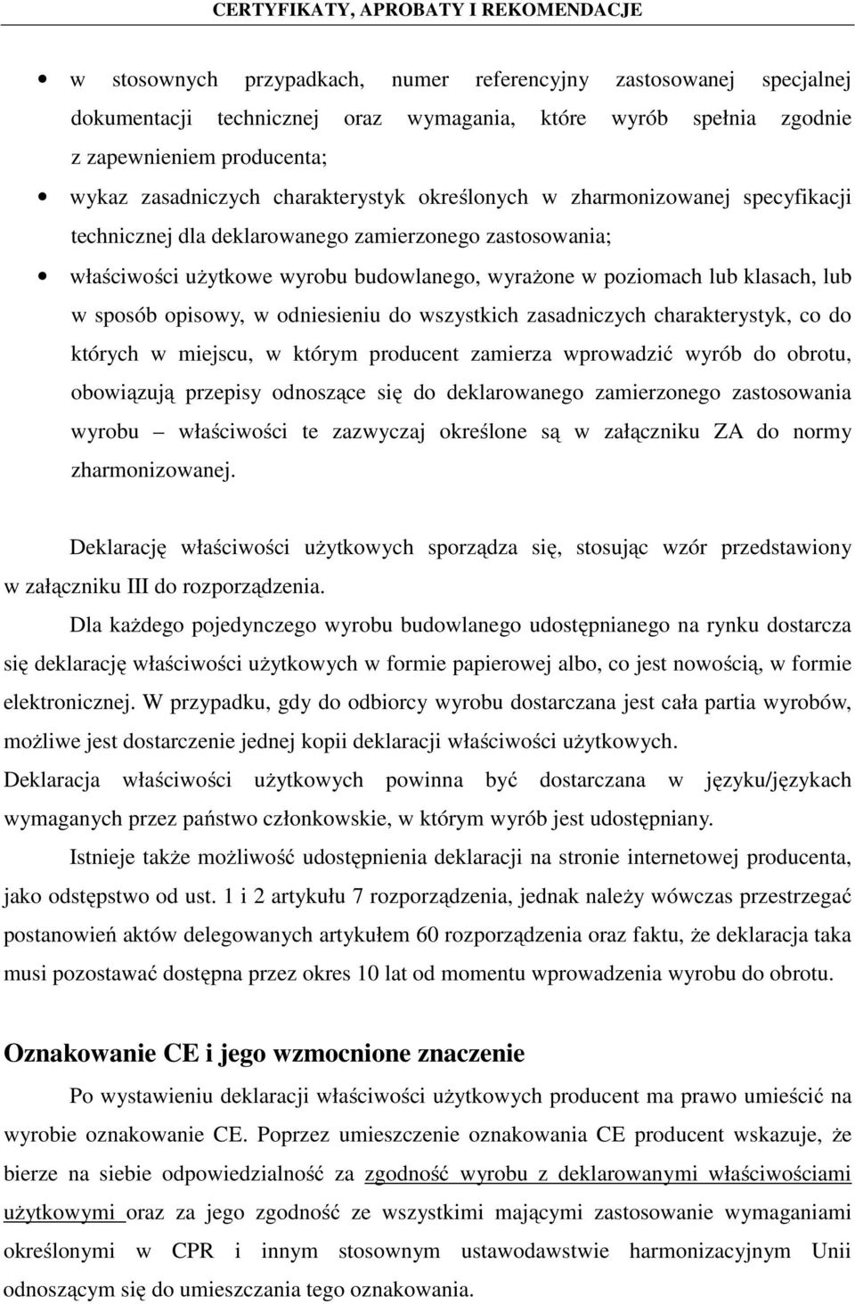 odniesieniu do wszystkich zasadniczych charakterystyk, co do których w miejscu, w którym producent zamierza wprowadzić wyrób do obrotu, obowiązują przepisy odnoszące się do deklarowanego zamierzonego