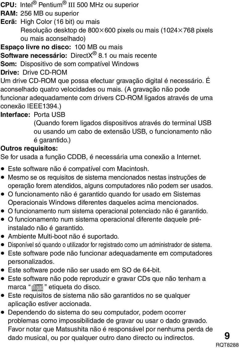 É aconselhado quatro velocidades ou mais. (A gravação não pode funcionar adequadamente com drivers CD-ROM ligados através de uma conexão IEEE1394.