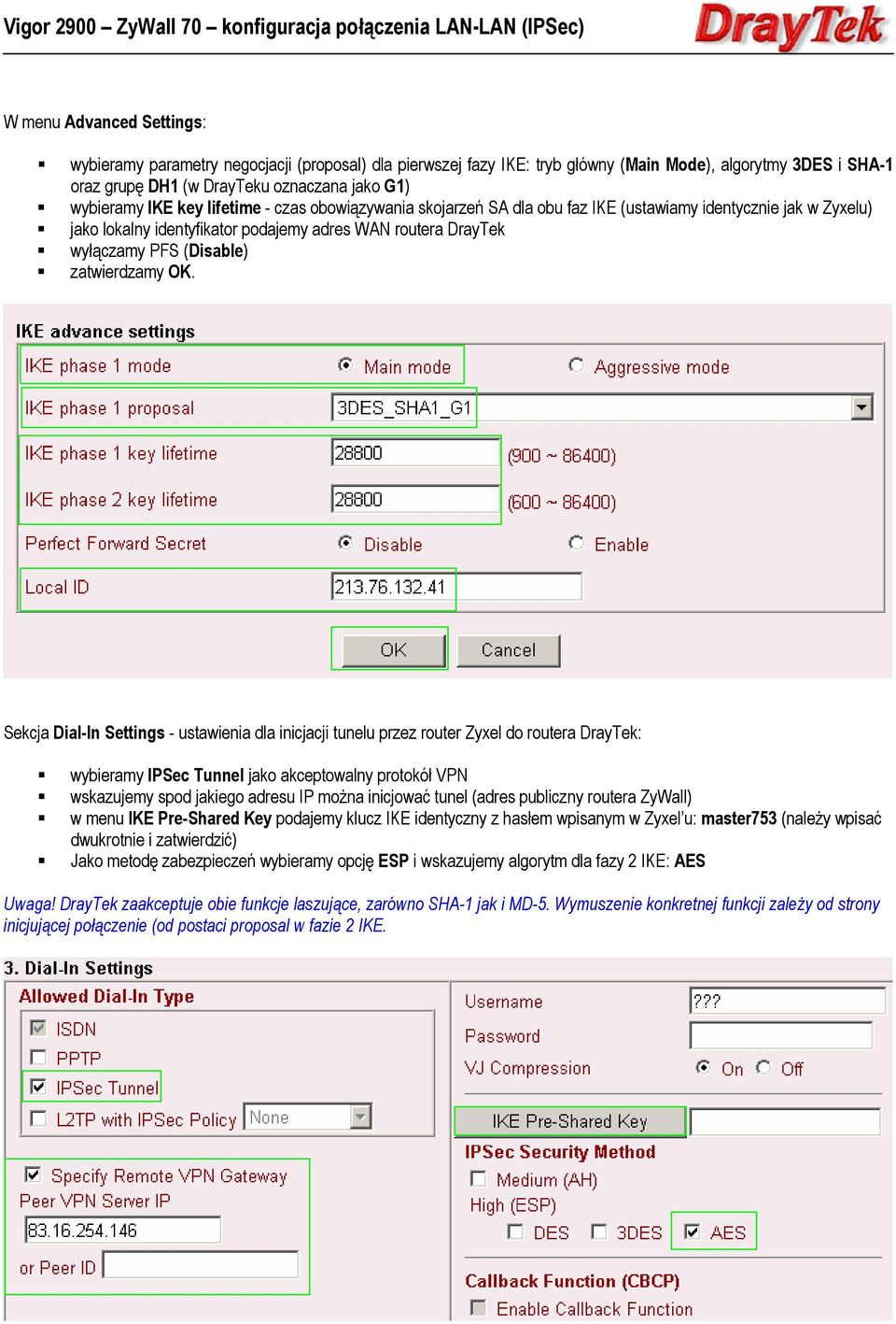 OK. Sekcja Dial-In Settings - ustawienia dla inicjacji tunelu przez router Zyxel do routera DrayTek: wybieramy IPSec Tunnel jako akceptowalny protokół VPN wskazujemy spod jakiego adresu IP można