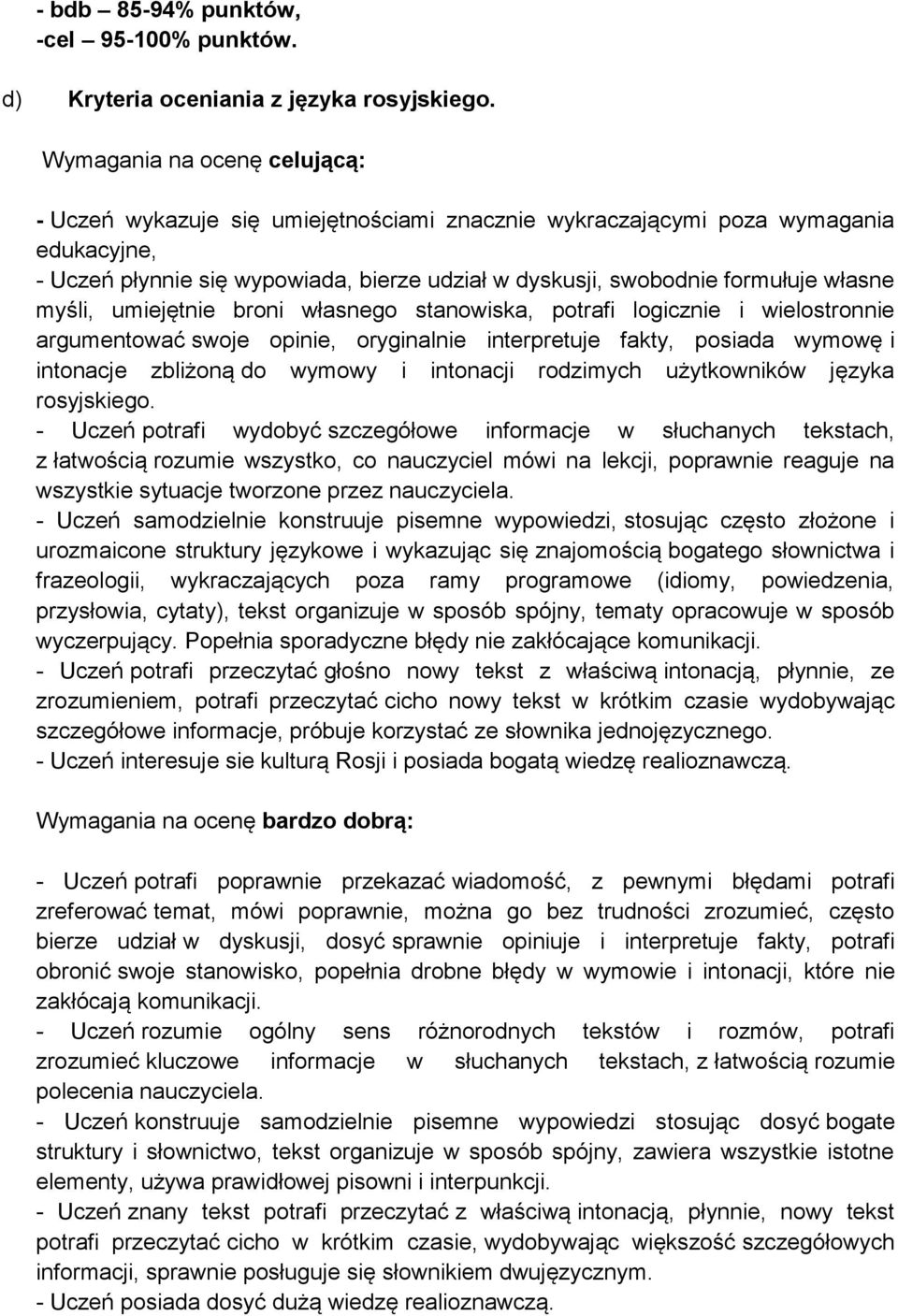 własne myśli, umiejętnie broni własnego stanowiska, potrafi logicznie i wielostronnie argumentować swoje opinie, oryginalnie interpretuje fakty, posiada wymowę i intonacje zbliżoną do wymowy i