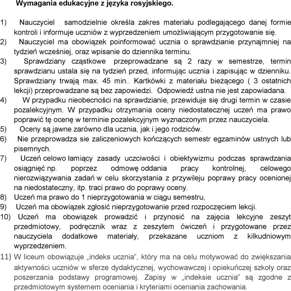 3) Sprawdziany cząstkowe przeprowadzane są 2 razy w semestrze, termin sprawdzianu ustala się na tydzień przed, informując ucznia i zapisując w dzienniku. Sprawdziany trwają max. 45 min.