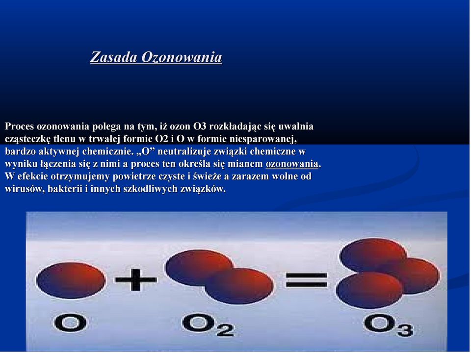 O neutralizuje związki chemiczne w wyniku łączenia się z nimi a proces ten określa się mianem