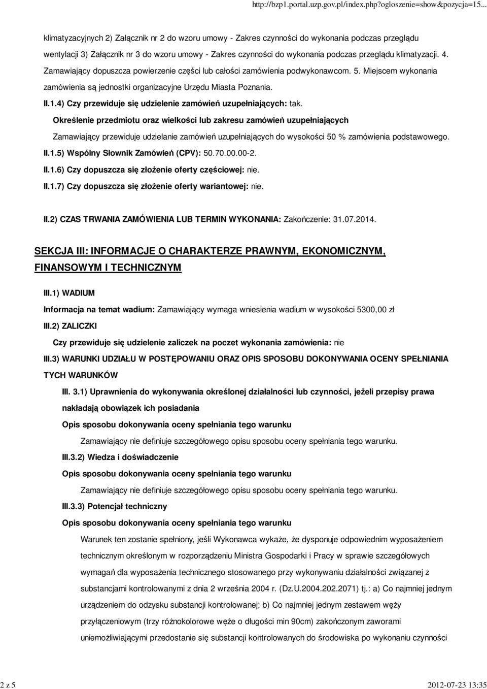 II.1.4) Czy przewiduje się udzielenie zamówień uzupełniających: tak.