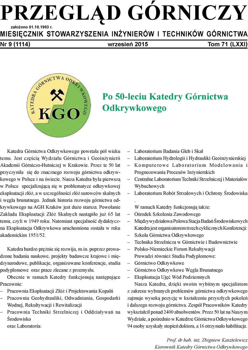 Jest częścią Wydziału Górnictwa i Geoinżynierii Akademii Górniczo-Hutniczej w Krakowie. Przez te 50 lat przyczyniła się do znacznego rozwoju górnictwa odkrywkowego w Polsce i na świecie.