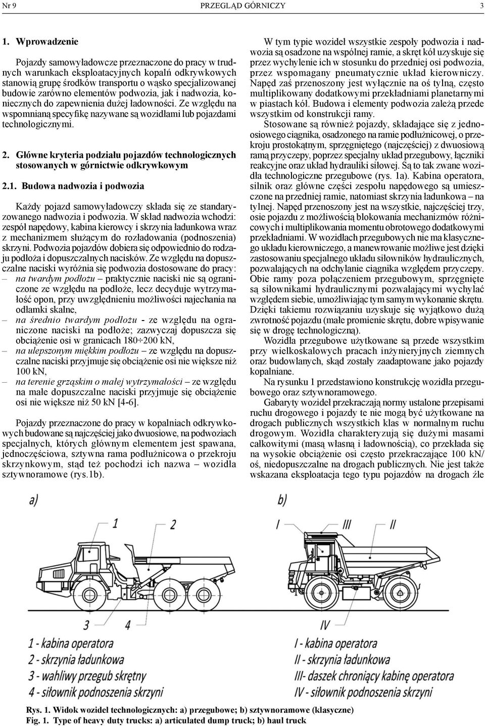 podwozia, jak i nadwozia, koniecznych do zapewnienia dużej ładowności. Ze względu na wspomnianą specyfikę nazywane są wozidłami lub pojazdami technologicznymi. 2.