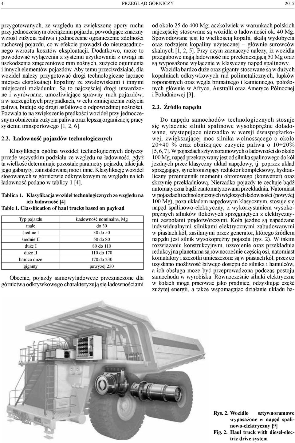 Dodatkowo, może to powodować wyłączenia z systemu użytkowania z uwagi na uszkodzenia zmęczeniowe ram nośnych, zużycie ogumienia i innych elementów pojazdów.