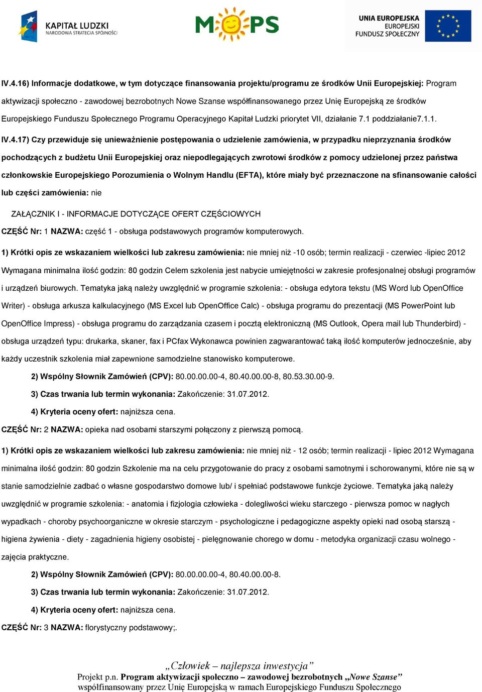 17) Czy przewiduje się unieważnienie postępowania o udzielenie zamówienia, w przypadku nieprzyznania środków pochodzących z budżetu Unii Europejskiej oraz niepodlegających zwrotowi środków z pomocy