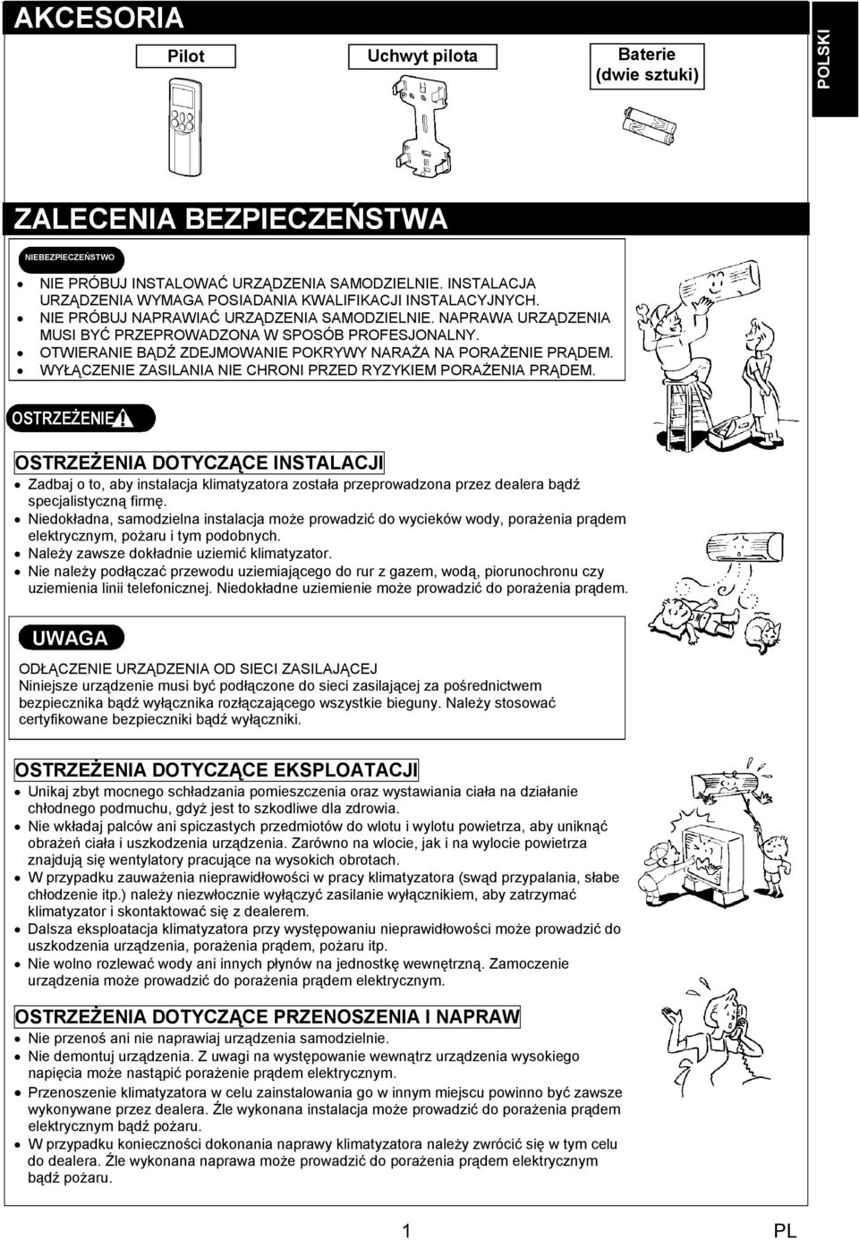 OTWIERANIE BĄDŹ ZDEJMOWANIE POKRYWY NARAśA NA PORAśENIE PRĄDEM. WYŁĄCZENIE ZASILANIA NIE CHRONI PRZED RYZYKIEM PORAśENIA PRĄDEM.