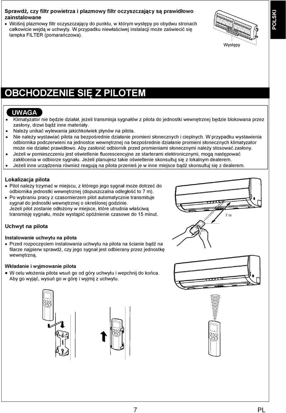 Występy OBCHODZENIE SIĘ Z PILOTEM UWAGA Klimatyzator nie będzie działał, jeŝeli transmisja sygnałów z pilota do jednostki wewnętrznej będzie blokowana przez zasłony, drzwi bądź inne materiały.