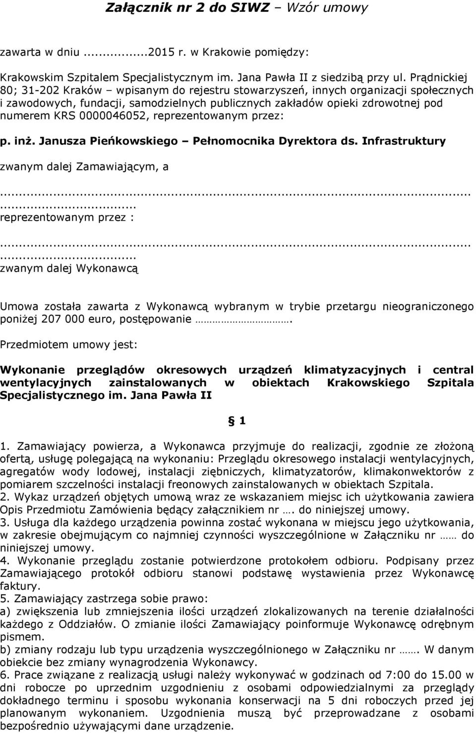 reprezentowanym przez: p. inż. Janusza Pieńkowskiego Pełnomocnika Dyrektora ds. Infrastruktury zwanym dalej Zamawiającym, a...... reprezentowanym przez :.