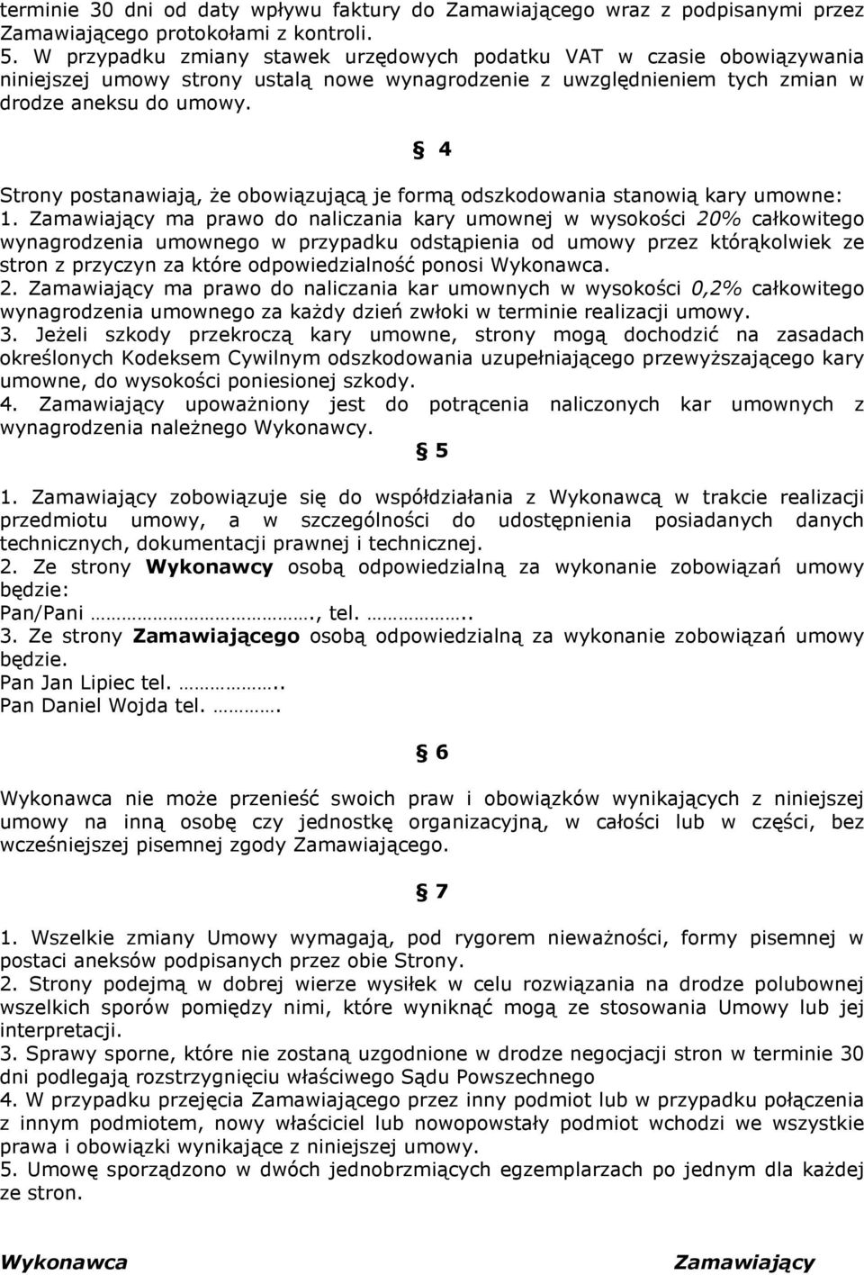 4 Strony postanawiają, że obowiązującą je formą odszkodowania stanowią kary umowne:.