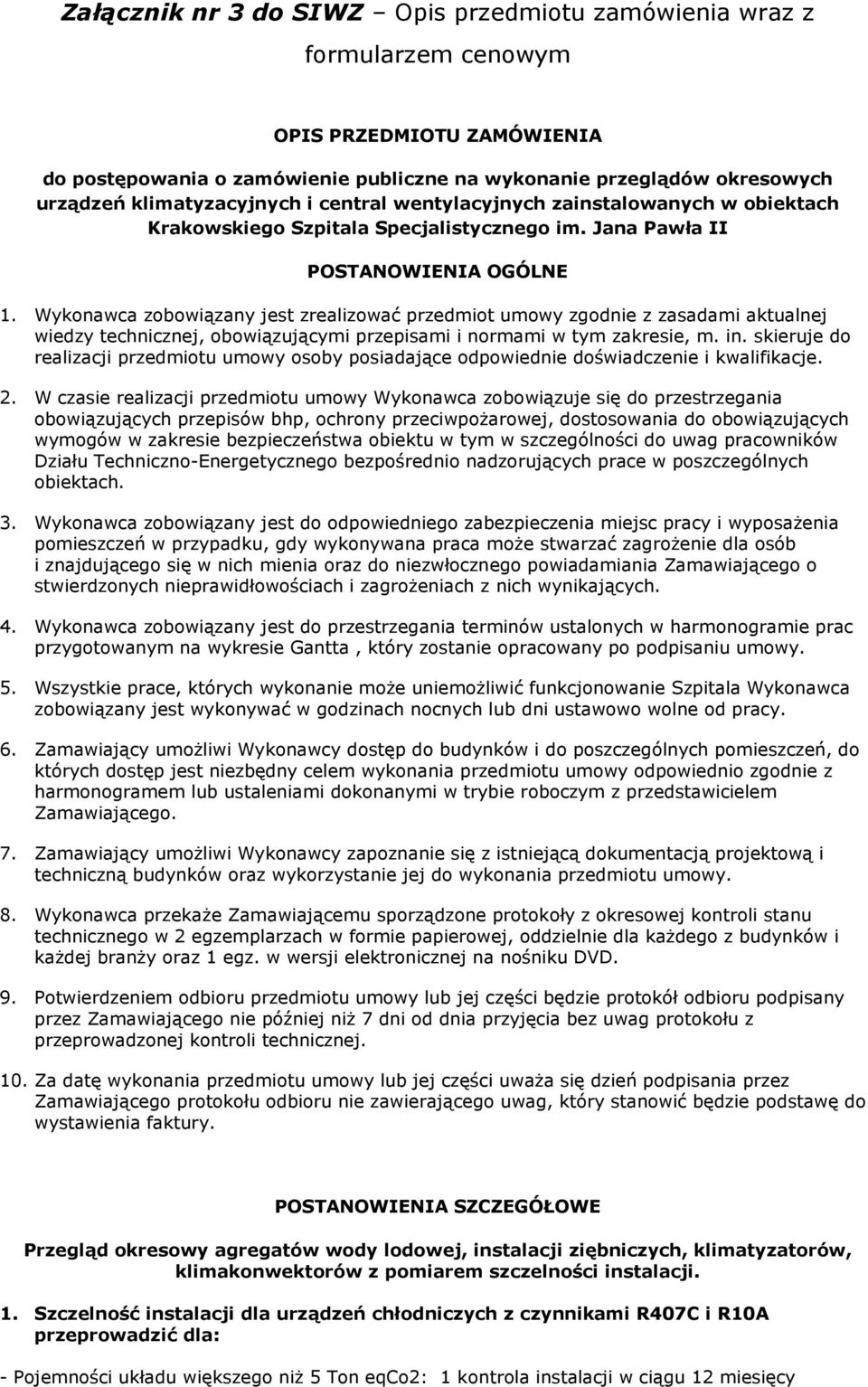 Wykonawca zobowiązany jest zrealizować przedmiot umowy zgodnie z zasadami aktualnej wiedzy technicznej, obowiązującymi przepisami i normami w tym zakresie, m. in.