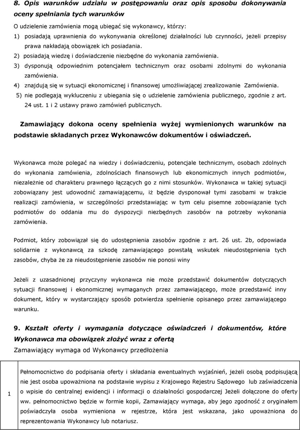 3) dysponują odpowiednim potencjałem technicznym oraz osobami zdolnymi do wykonania zamówienia. 4) znajdują się w sytuacji ekonomicznej i finansowej umożliwiającej zrealizowanie Zamówienia.