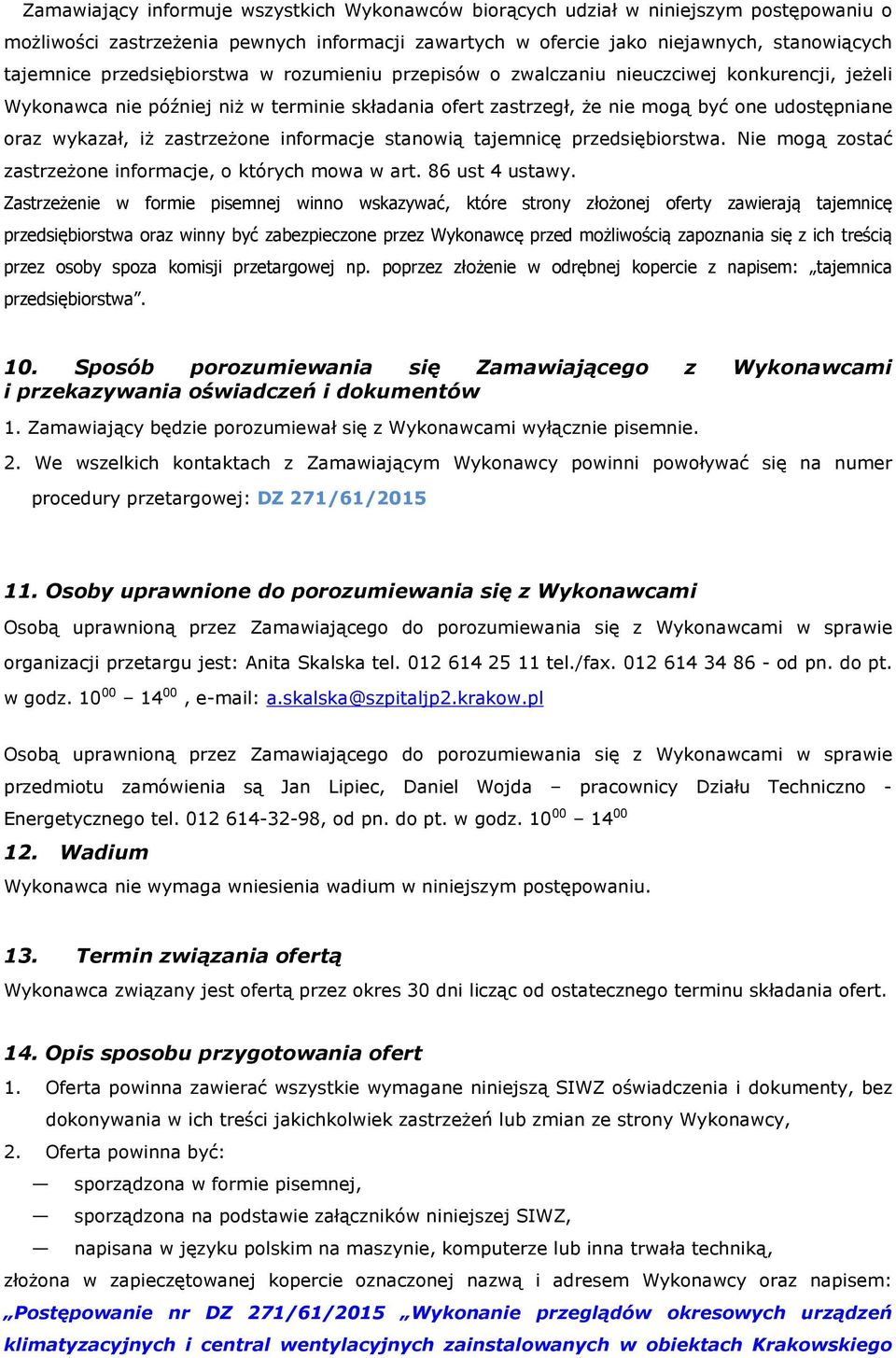 zastrzeżone informacje stanowią tajemnicę przedsiębiorstwa. Nie mogą zostać zastrzeżone informacje, o których mowa w art. 86 ust 4 ustawy.